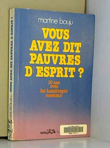 Vous avez dit pauvres d'esprit ? : 10 ans avec les handicapés mentaux book