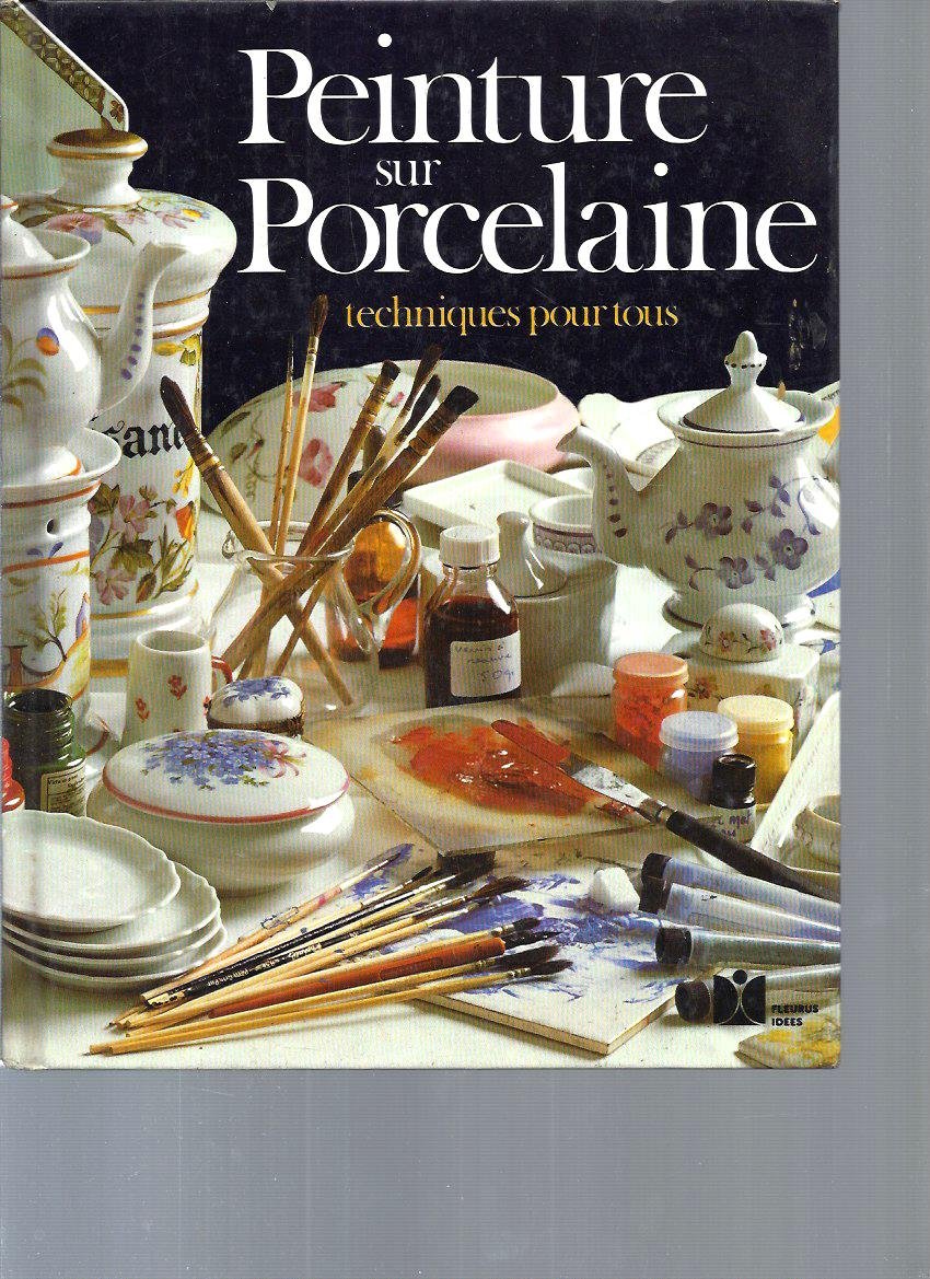 Peinture sur porcelaine : Techniques pour tous Leisure, Home & Garden