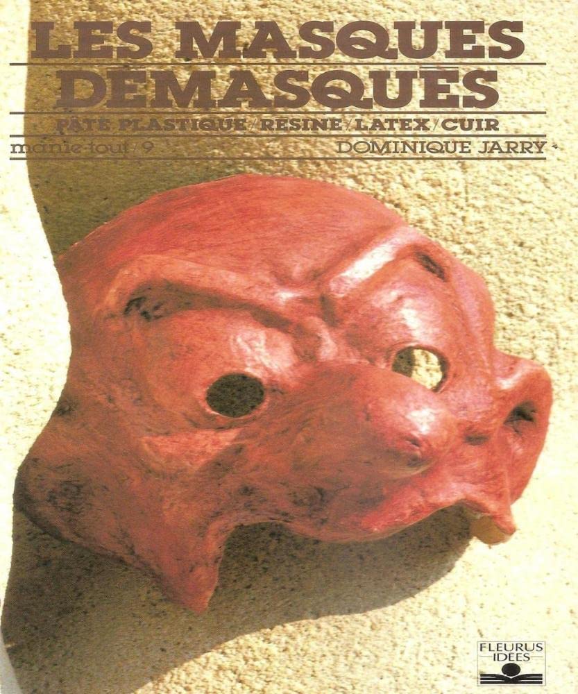 Les Masques démasqués: Pâte plastique, résine, latex, cuir Books