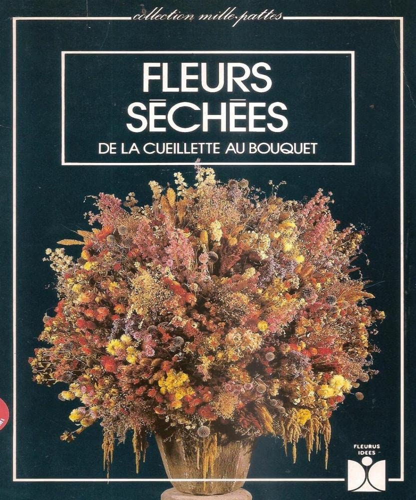 Fleurs sechees / de la cueillette au bouquet (Mille Pattes (P) Books