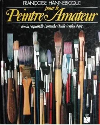 Pour le peintre amateur: Dessin, aquarelle, gouache, huile, craies d'art book