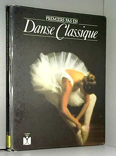 Premiers pas en danse classique : la technique, la pratique, les origines, les grands noms et les ballets classiques les plus célèbres Books