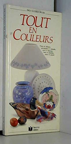 Tout en couleurs : Tissu et rideaux, porcelaine et vaisselle, verre et flacons, bois et meubles, murs et papier book