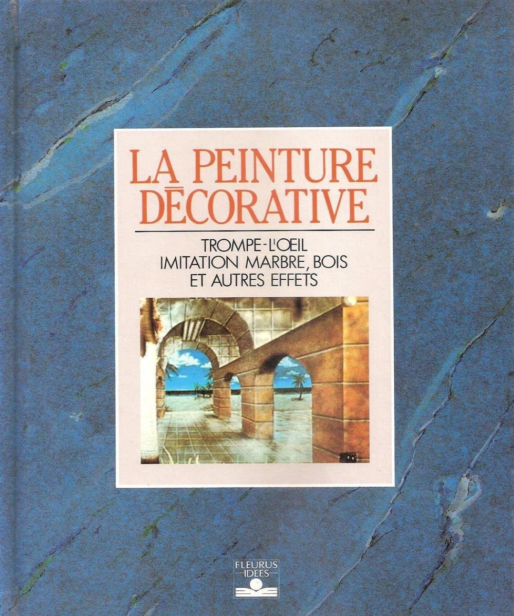 La Peinture décorative : trompe-l'oeil, imitation marbre, bois et autres effets book