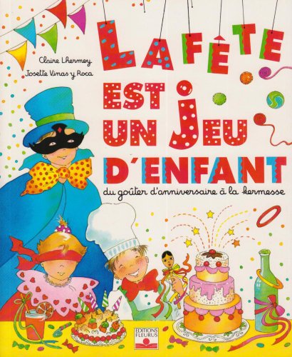 La fête est un jeu d'enfant : Du goûter d'anniversaire à la kermesse book