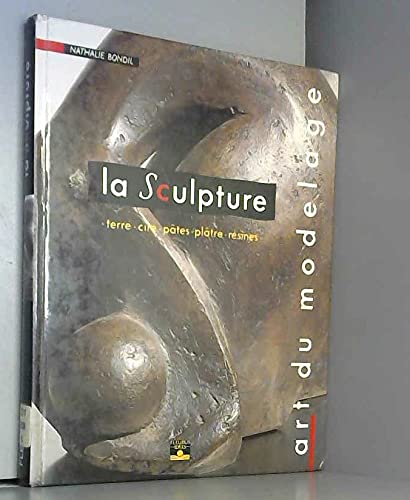 La Sculpture. Art Du Modelage, Terre, Cire, Pates, Platre, Resines Books