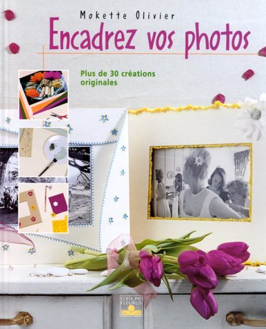 Encadrez vos photos : Plus de 30 créations originales book