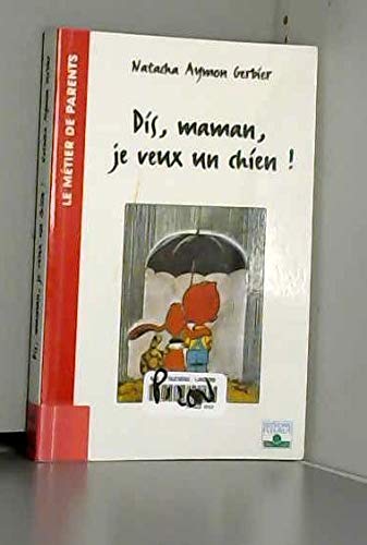 Dis, Maman, je veux un chien ! book