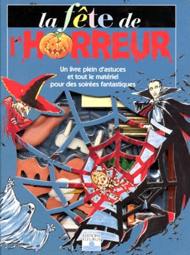 La Fete De L'Horreur. Un Livre Plein D'Astuces Et Tout Le Materiel Pour Des Soirees Fantastiques book