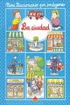 La ciudad/ The City (Mini Diccionario Por Imagenes/ Mini Picture Dictionary) book