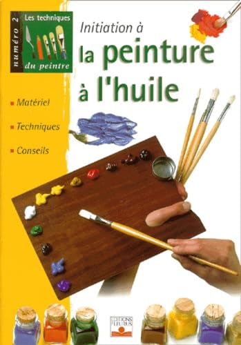 Les techniques du peintre, numéro 2 : La peinture à l'huile Hobbies & Crafts
