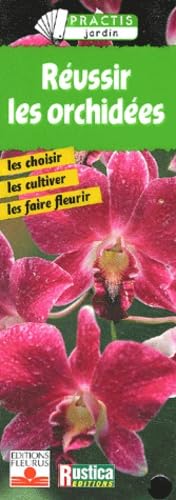Réussir les orchidées : Les Choisirs - Les Cultiver - Les Faires fleurir book