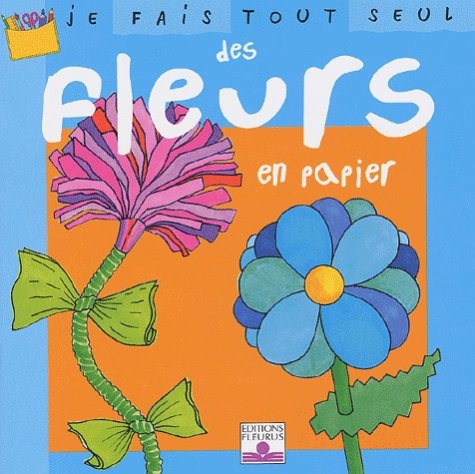 Je fais tout seul des fleurs en papier book