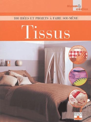 TISSUS - 100 IDEES ET PROJETS A FAIRE SOI-MEME book