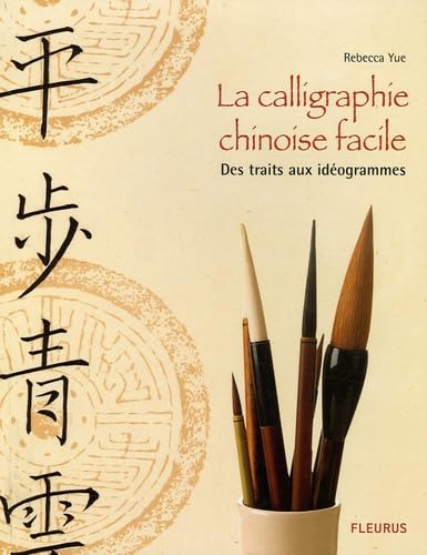 CALLIGRAPHIE CHINOISE FACILE (LA): Des traits aux idéogrammes Hobbies & Crafts
