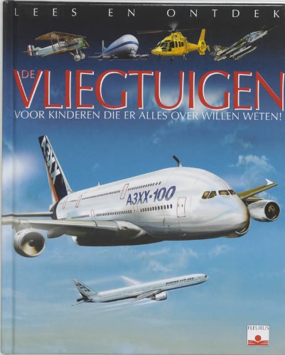 De vliegtuigen: voor kinderen die er alles over willen weten ! (Lees en ontdek) Non-fiction