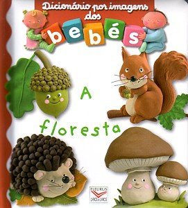 Dicionário por imagens dos bebés - A Floresta (portugiesisch, Pappbilderbuch) Books