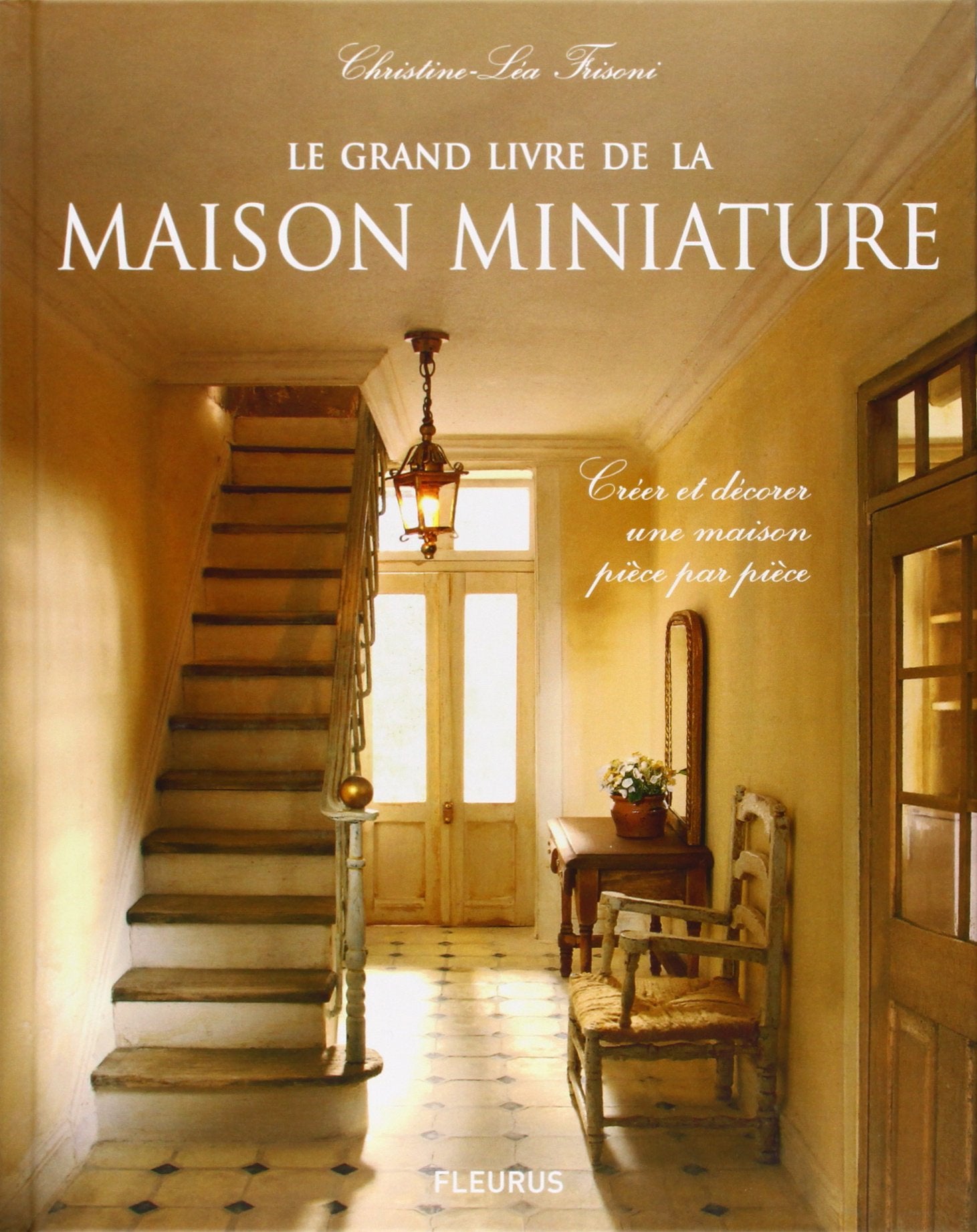 Le grand livre de la maison miniature: Créer et décorer une maison pièce par pièce Leisure, Home & Garden