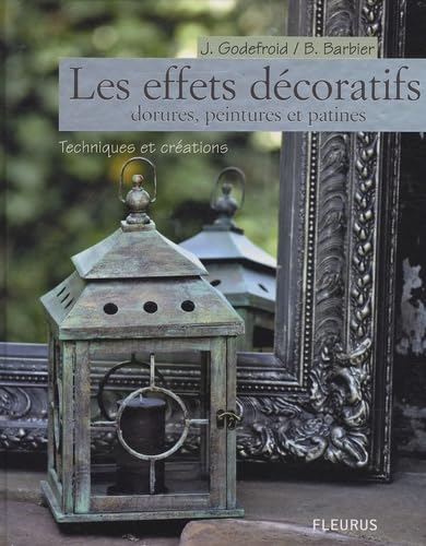 LES EFFETS DECORATIFS DORURES, PEINTURES ET PATINES book