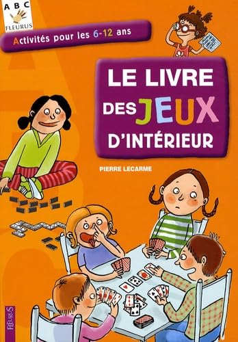 LIVRE DES JEUX D'INTERIEUR (LE): Activités pour les 6-12 ans Non-fiction