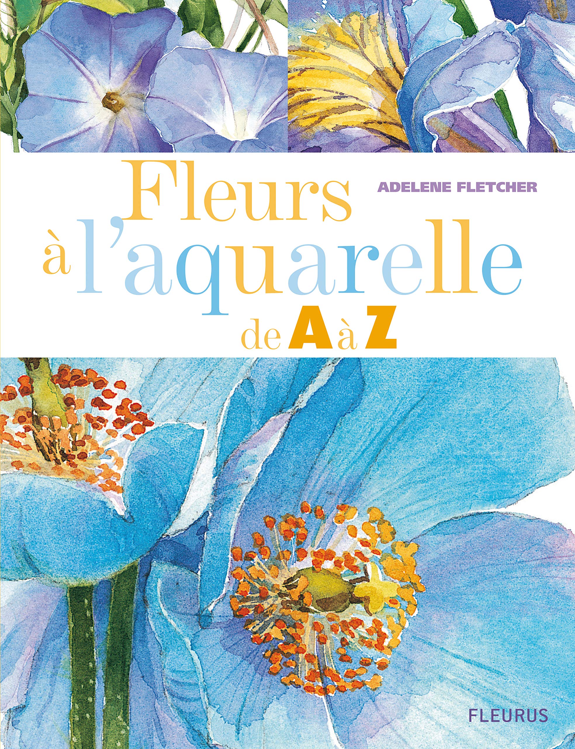 Fleurs à l'aquarelle de A à Z: Plus de 50 espèces de fleurs à peindre étape par étape Hobbies & Crafts