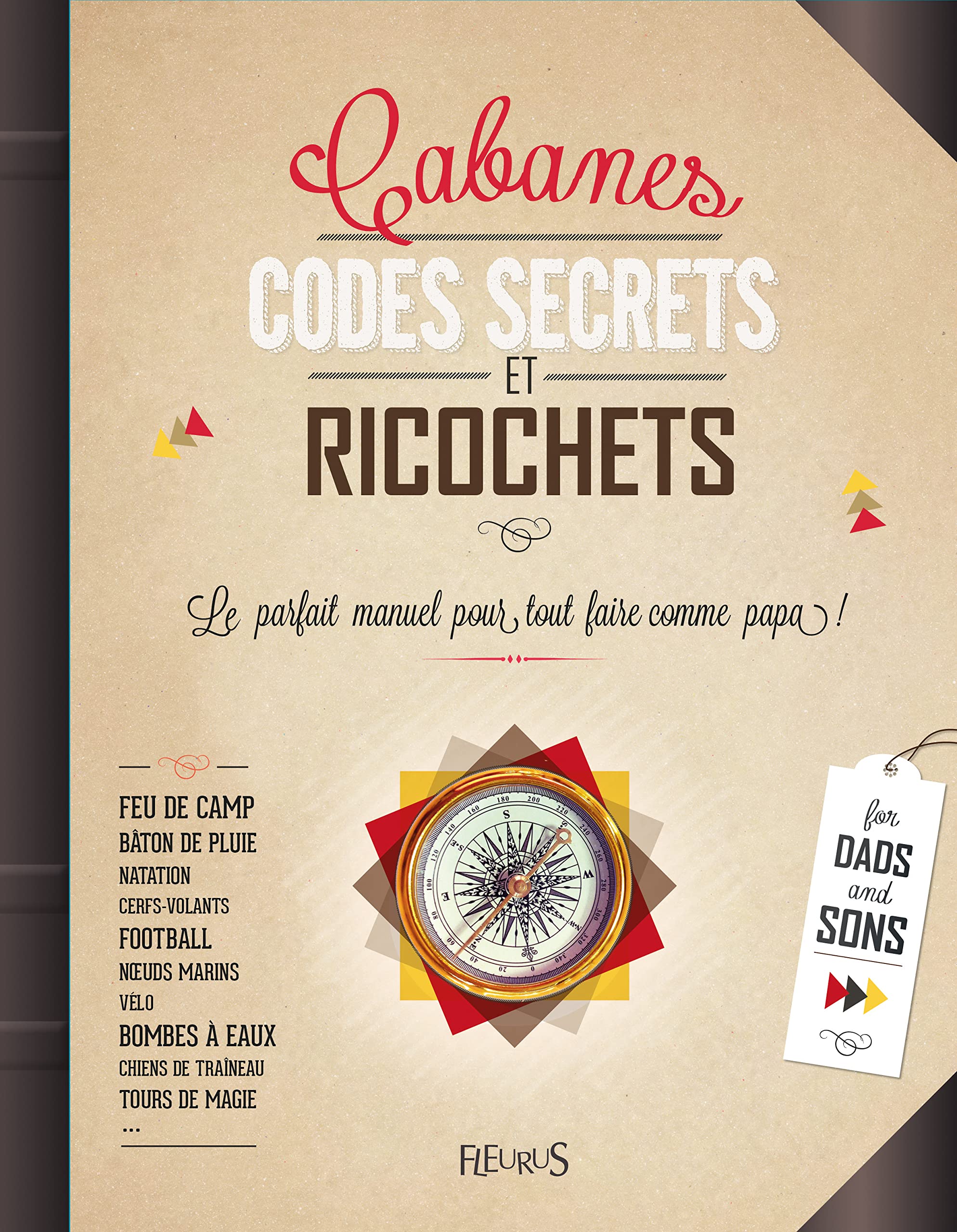 Cabanes, codes secrets et ricochets: Le parfait manuel pour tout faire comme papa ! Leisure & Fun