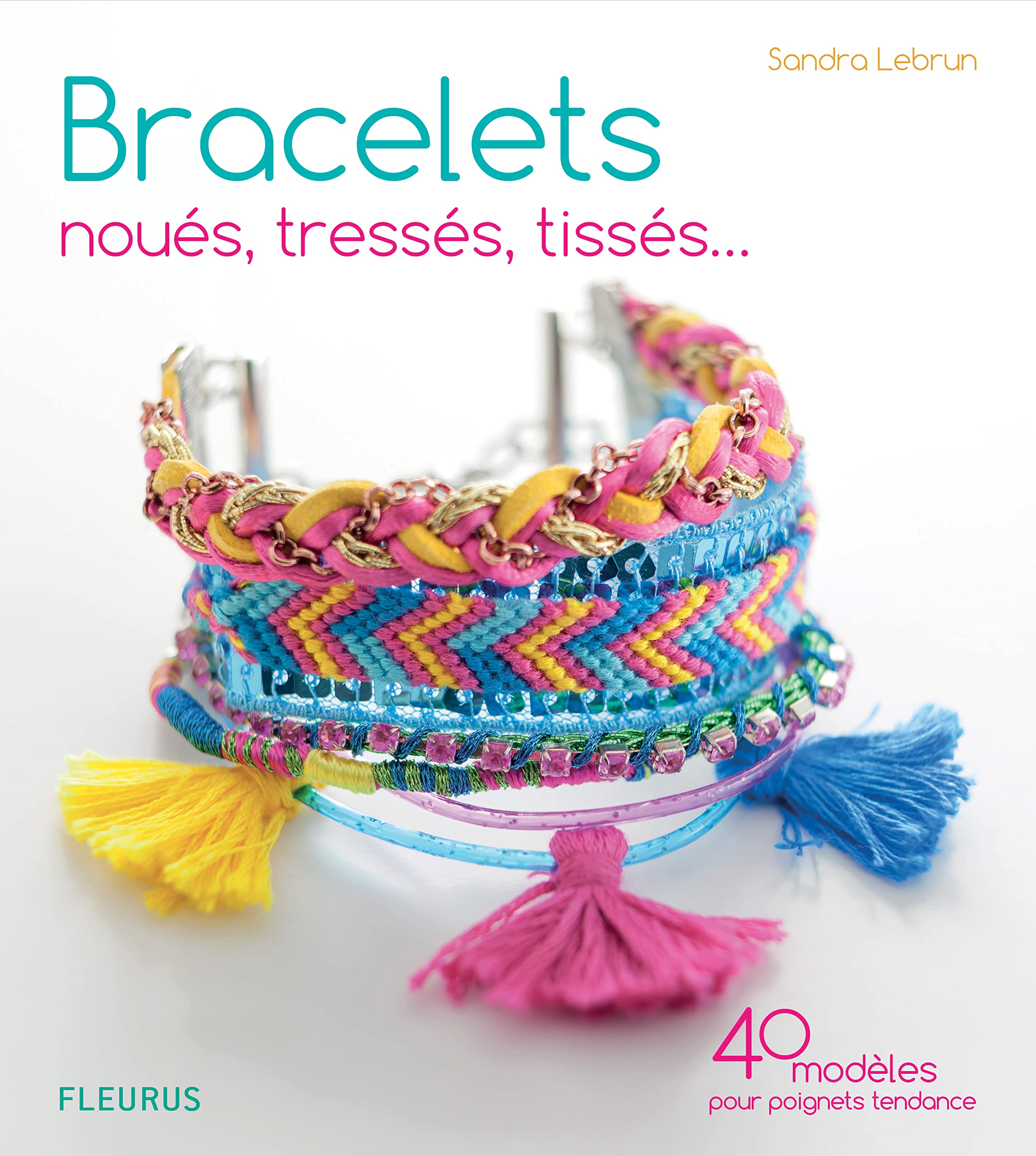 Bracelets noués, tressés, tissés: 40 modèles pour poignets tendance book