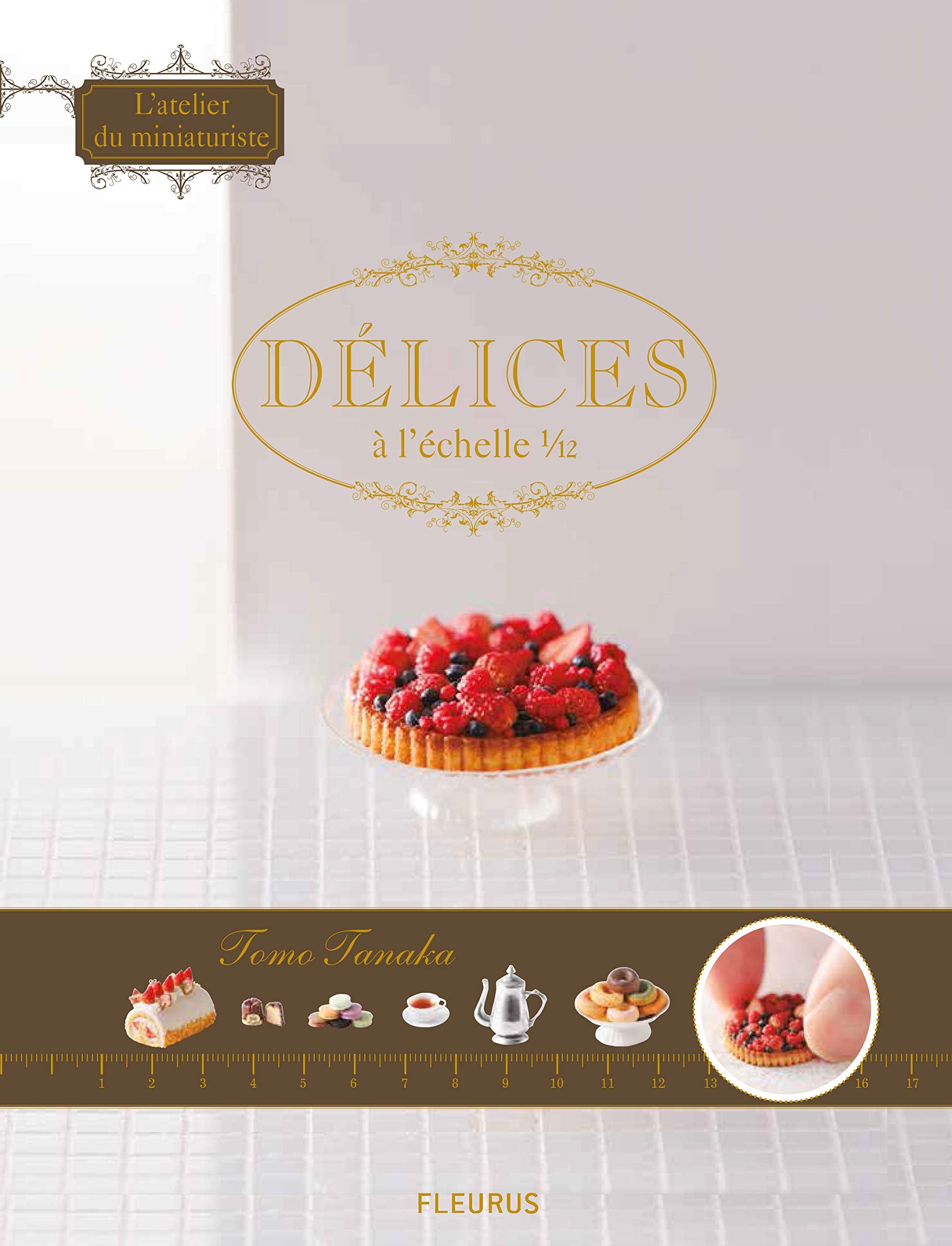 ATELIER MINIATURISTE - DELICES A L'ECHELLE 1/12 book