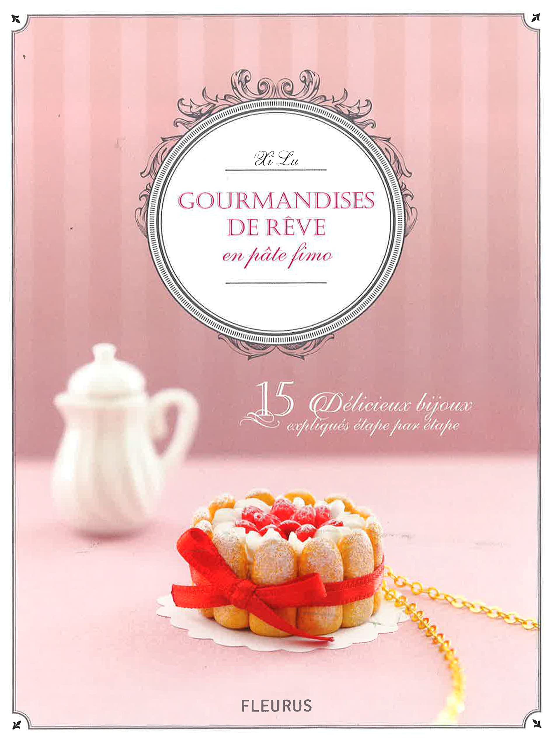 GOURMANDISES DE REVE EN PATE FIMO book