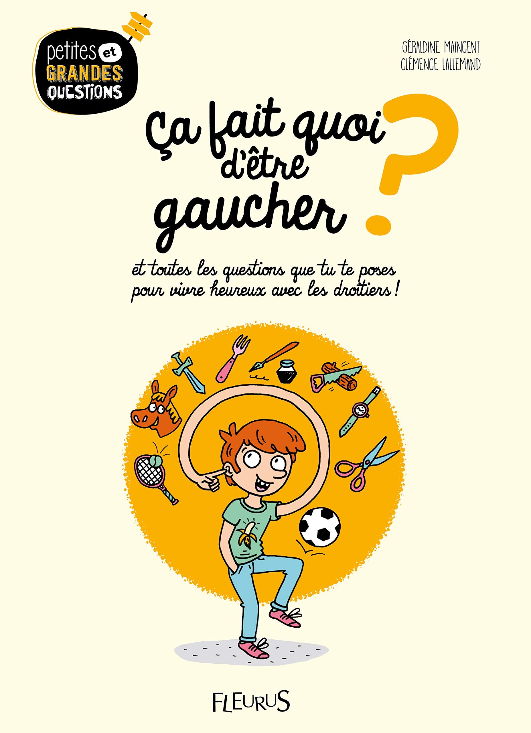 Ça fait quoi d'être gaucher ?: et toutes les questions que tu te poses pour vivre heureux avec les droitiers ! Non-fiction