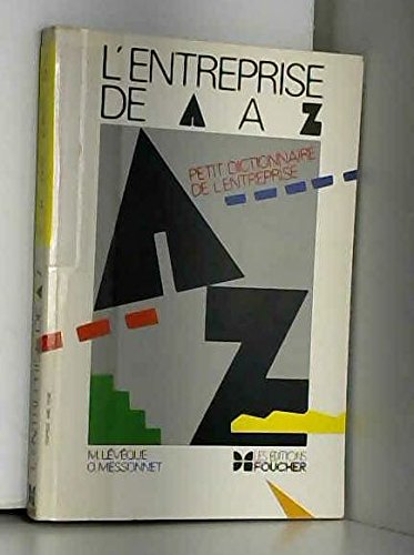 L'entreprise de a a z : petit dictionnaire de l'entreprise : baccalauréat g, enseignement superieur, book