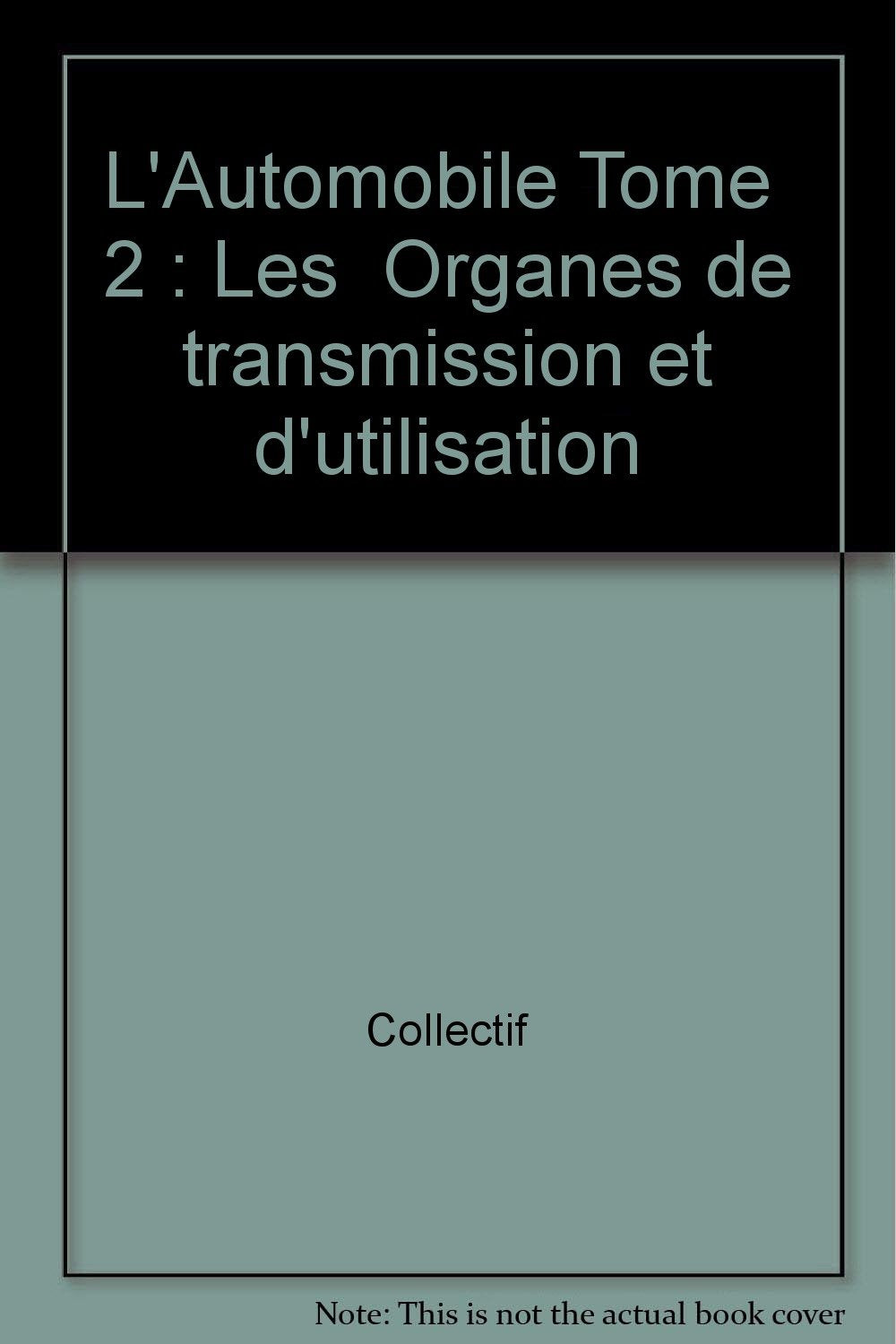 L'Automobile : technologie professionnelle générale. Vol. 2. Les Organes de transmission et d'utilisation book