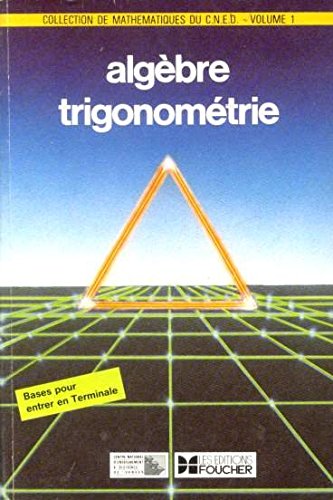 Collection de mathematiques du cned, centre national d'enseignement a distance, volume 1, algèbre trigonométrie book