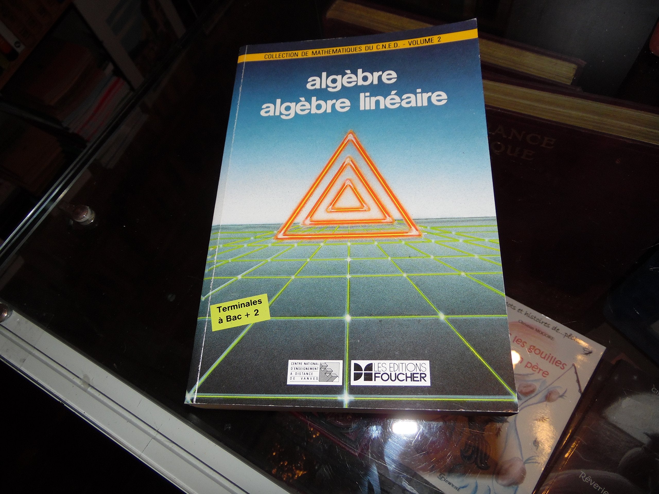 Collection de mathematiques du cned, centre national d'enseignement a distance, volume 2, algèbre - algèbre linéaire book