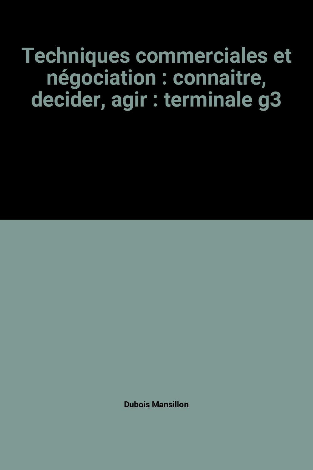 Techniques commerciales et négociation : terminale G3 : connaître, décider, agir Books