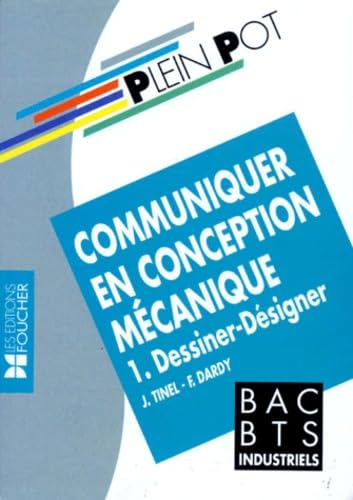 Communiquer En Conception Mecanique. Tome 1, Dessiner-Designer Books