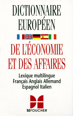 Dictionnaire européen de l'économie et des affaires : lexique multilingue français, anglais, allemand, espagnol, italien Books
