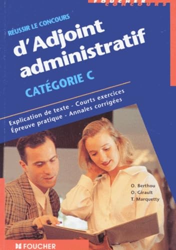 Réussir le concours d'adjoint administratif Catégorie C: Explication de texte, courts exercices, épreuve pratique, annales corrigées Books
