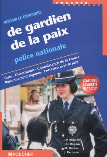 Réussir le concours de gardien de la paix: Police nationale, tests, dissertation, connaissance de la France, raisonnement logique, entretien avec le jury Books