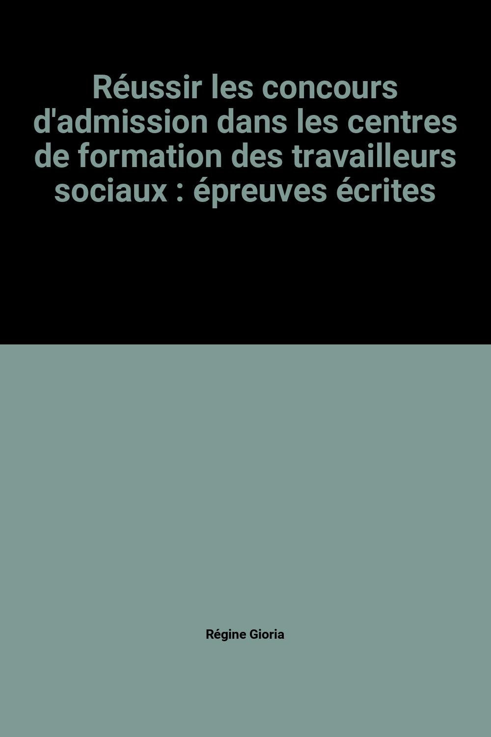 Réussir les concours d'admission dans les centres de formation des travailleurs sociaux : épreuves écrites book
