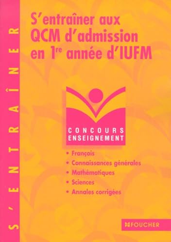 S'entrainer aux QCM d'admission en 1ère année d'IUFM : Français, connaissance générales, mathématiques (Annales corrigées) book