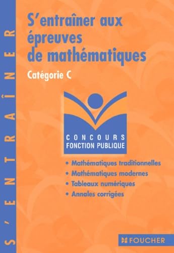 S'entraÎner aux épreuve de mathématiques : Concours administratifs, catégorie C book