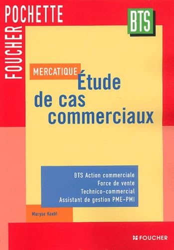Mercatique, étude de cas commerciaux : BTS action commerciale, force de vente, technico-commercial, assistant de gestion PME-PMI book