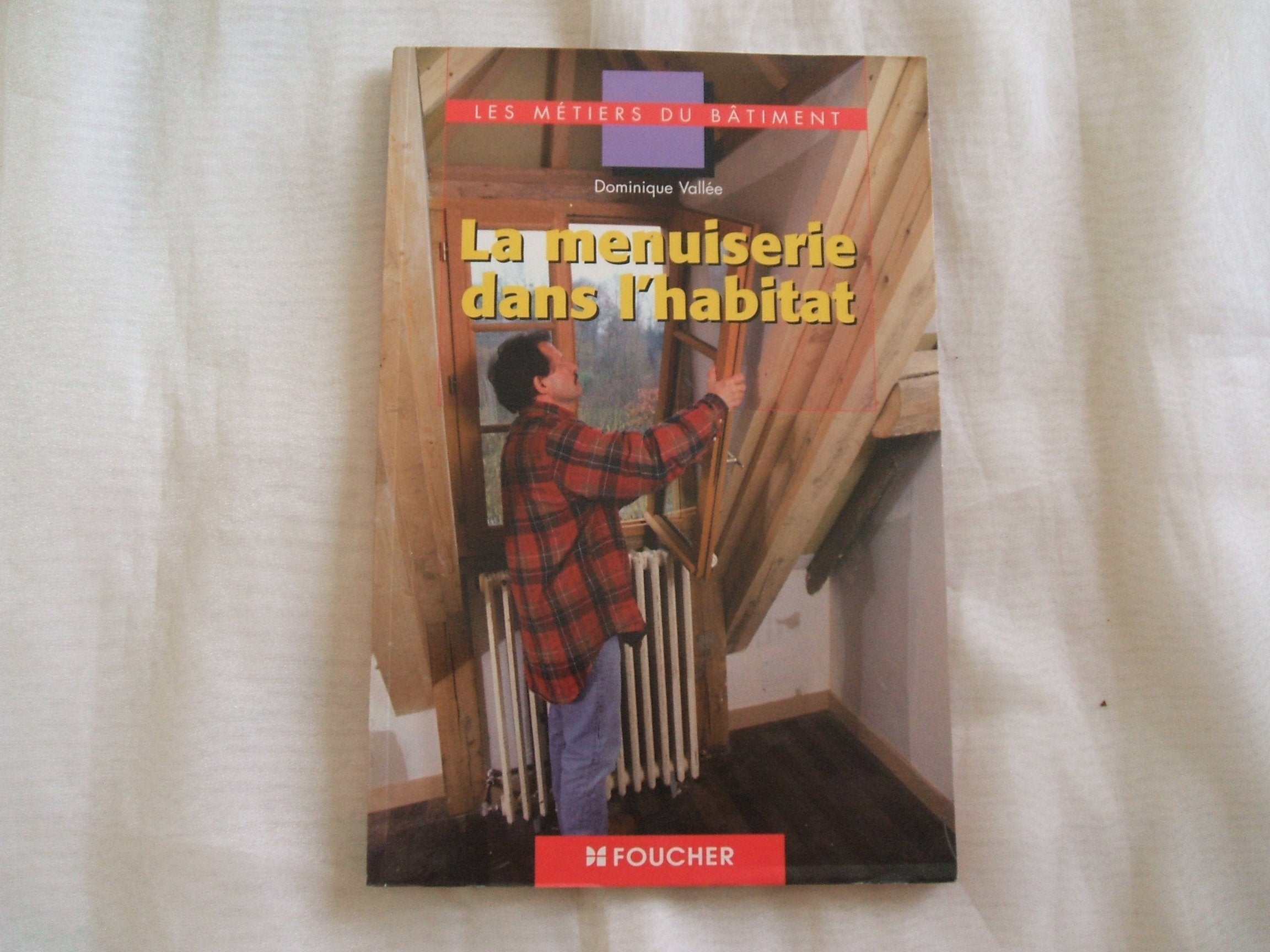 Les métiers du bâtiment : La menuiserie dans l'habitat, BEP - CAP - BAC PRO book