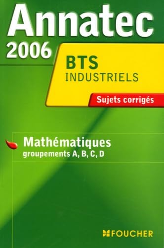 Annatec 2006 BTS Industriels: Mathématiques groupements A, B, C, D book
