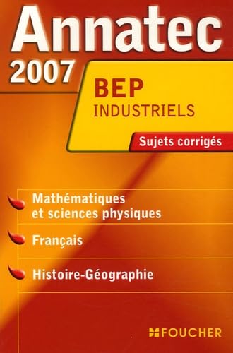 Mathématiques et Sciences Physiques, Français, Histoire-Géographie BEP Industriels: Sujets corrigés 2007 book
