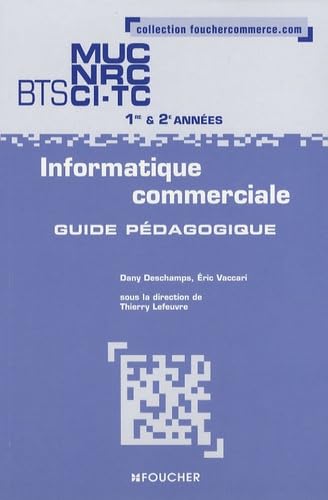 Informatique commerciale BTS MUC NRC CI-TC 1e et 2e années: Guide pédagogique Books