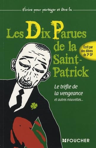 Les Dix Parues de la Saint-Patrick: Le trèfle de la vengenace et autres nouvelles... écrites par des élèves de 3e DP Books
