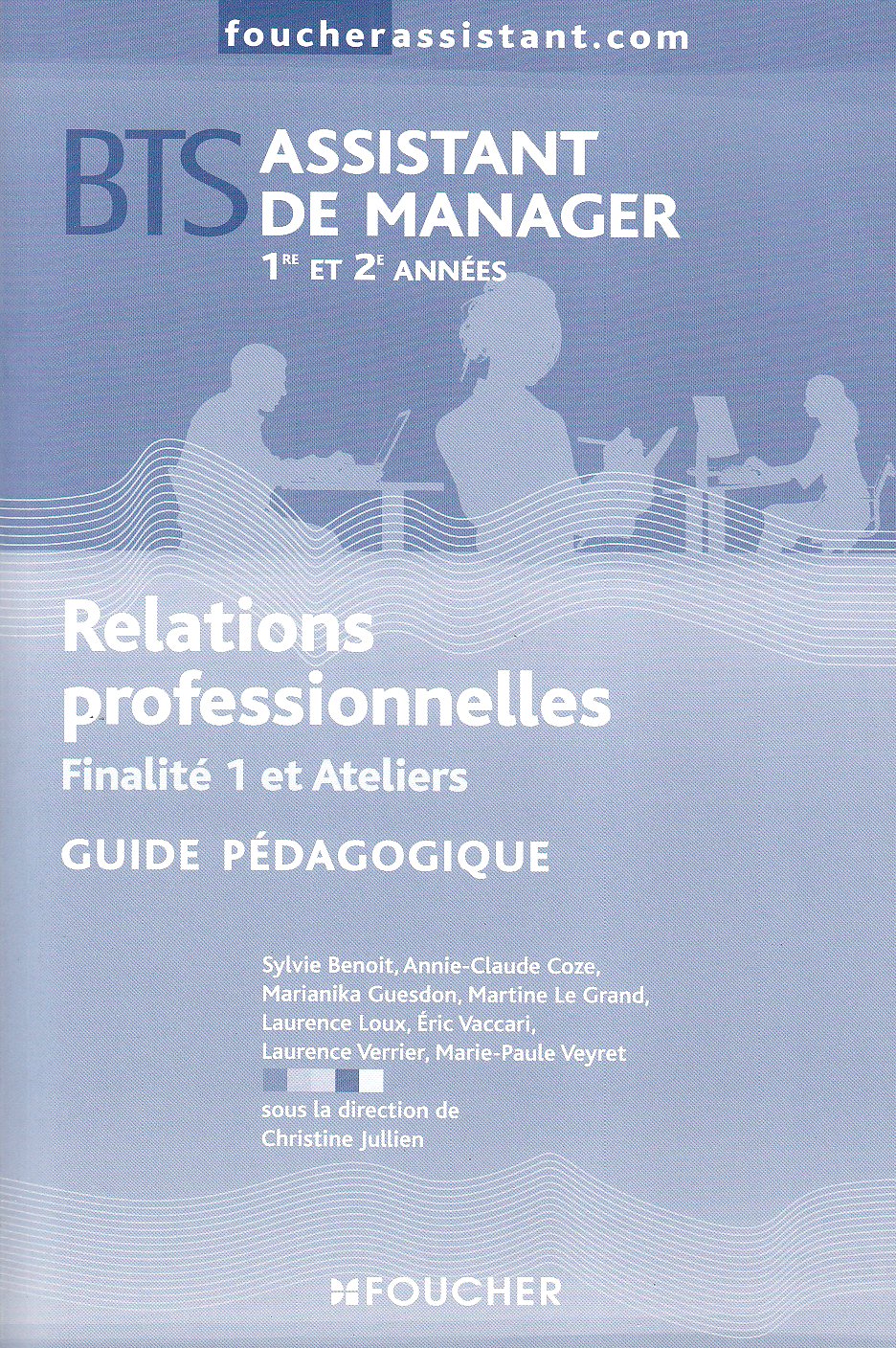 Relations professionnelles BTS assistant de manager 1re et 2e années Finalité 1 et ateliers: Guide pédagogique book