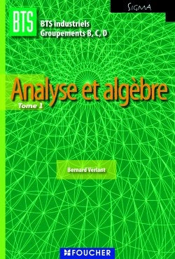BTS industriels, groupements B, C, D. Vol. 1. Analyse et algèbre Books